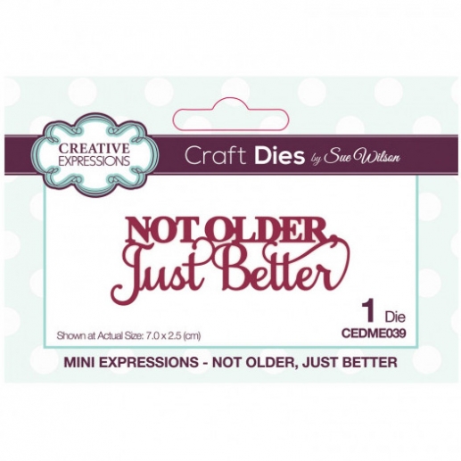 Dies Creative Expressions - Not Older Just Better