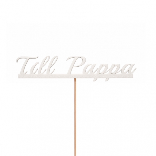 Till Pappa - Skylt På Pinne - Blommor text Blomstertext